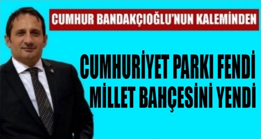 Cumhuriyet Parkı Fendi Millet Bahçesi'ni yendi!