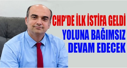 CHP'DEN İLK İSTİFA GELDİ 
