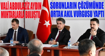 VALİ AYDIN MUHTARLARLA BİR ARAYA GELDİ